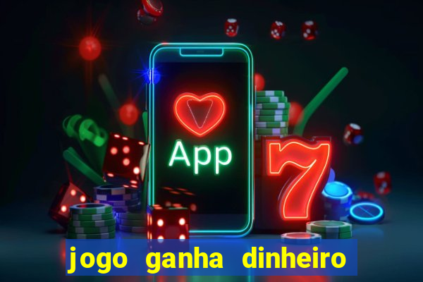 jogo ganha dinheiro de verdade